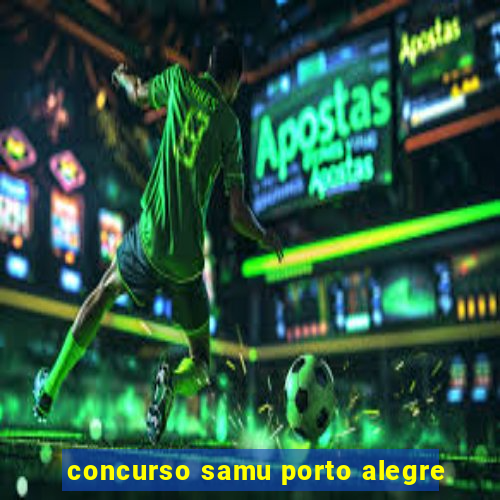 concurso samu porto alegre